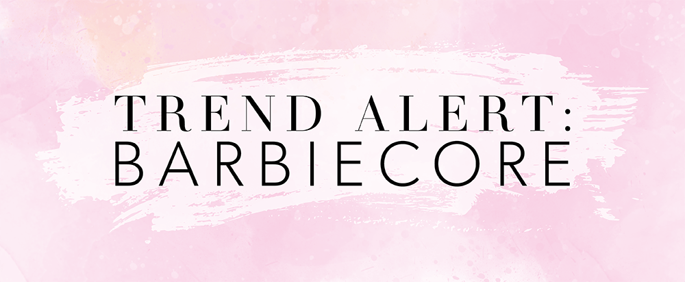 TREND ALERT: Barbiecore