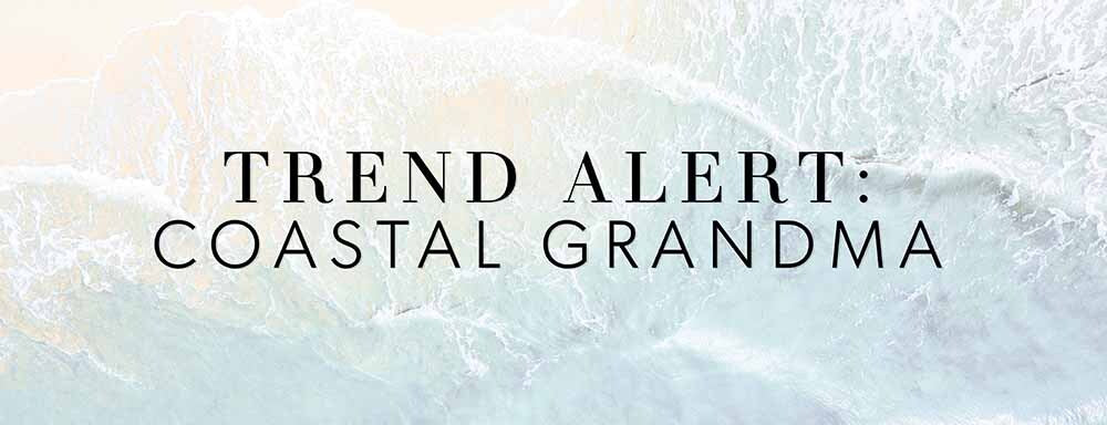 TREND ALERT: Coastal Grandma